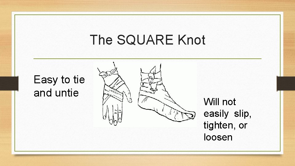 The SQUARE Knot Easy to tie and untie Will not easily slip, tighten, or