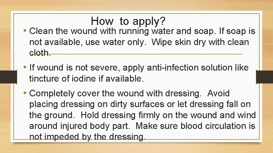 How to apply? • Clean the wound with running water and soap. If soap