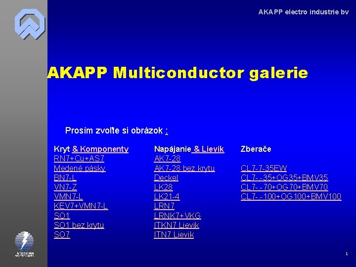 AKAPP electro industrie bv AKAPP Multiconductor galerie Prosím zvoľte si obrázok : Kryt &