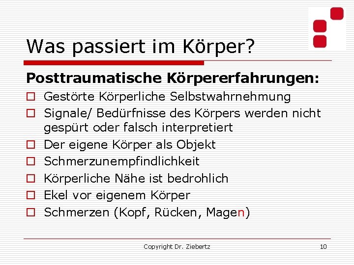 Was passiert im Körper? Posttraumatische Körpererfahrungen: o Gestörte Körperliche Selbstwahrnehmung o Signale/ Bedürfnisse des