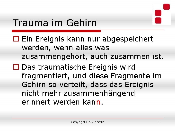 Trauma im Gehirn o Ein Ereignis kann nur abgespeichert werden, wenn alles was zusammengehört,