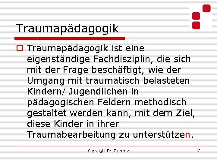 Traumapädagogik o Traumapädagogik ist eine eigenständige Fachdisziplin, die sich mit der Frage beschäftigt, wie