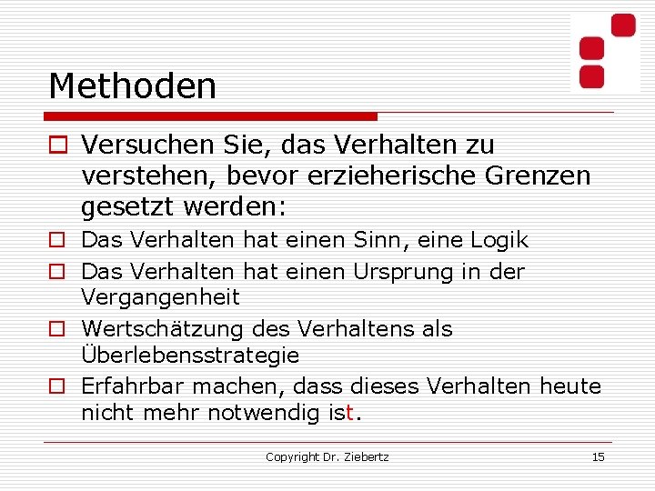 Methoden o Versuchen Sie, das Verhalten zu verstehen, bevor erzieherische Grenzen gesetzt werden: o