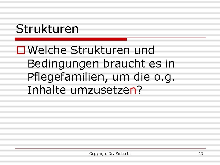 Strukturen o Welche Strukturen und Bedingungen braucht es in Pflegefamilien, um die o. g.