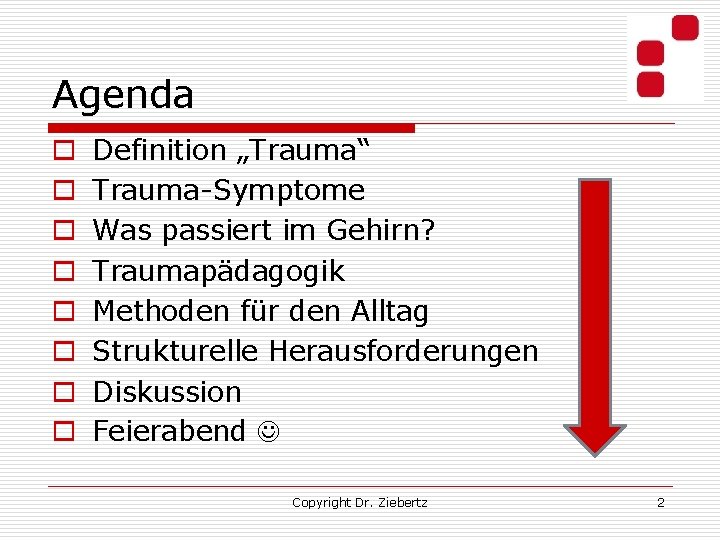 Agenda o o o o Definition „Trauma“ Trauma-Symptome Was passiert im Gehirn? Traumapädagogik Methoden