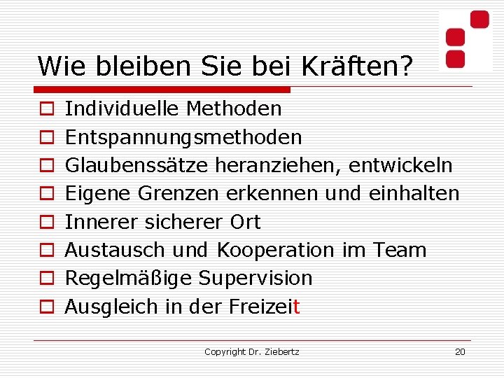 Wie bleiben Sie bei Kräften? o o o o Individuelle Methoden Entspannungsmethoden Glaubenssätze heranziehen,