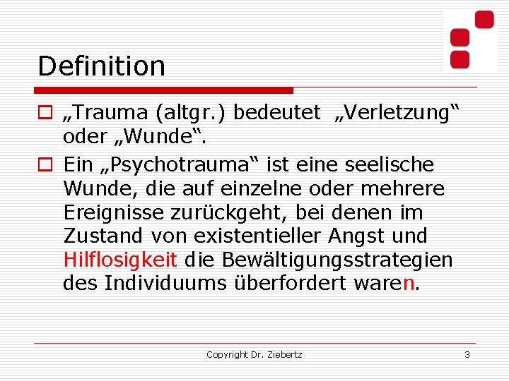 Definition o „Trauma (altgr. ) bedeutet „Verletzung“ oder „Wunde“. o Ein „Psychotrauma“ ist eine