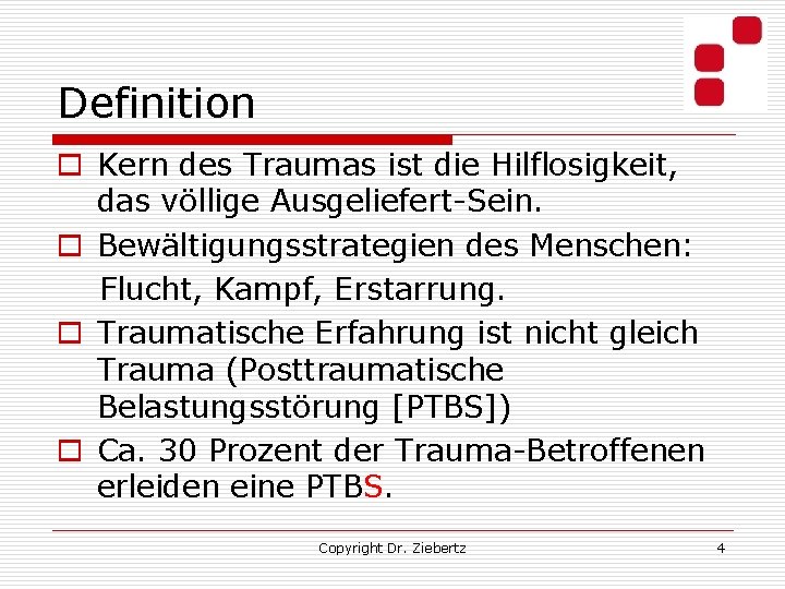Definition o Kern des Traumas ist die Hilflosigkeit, das völlige Ausgeliefert-Sein. o Bewältigungsstrategien des