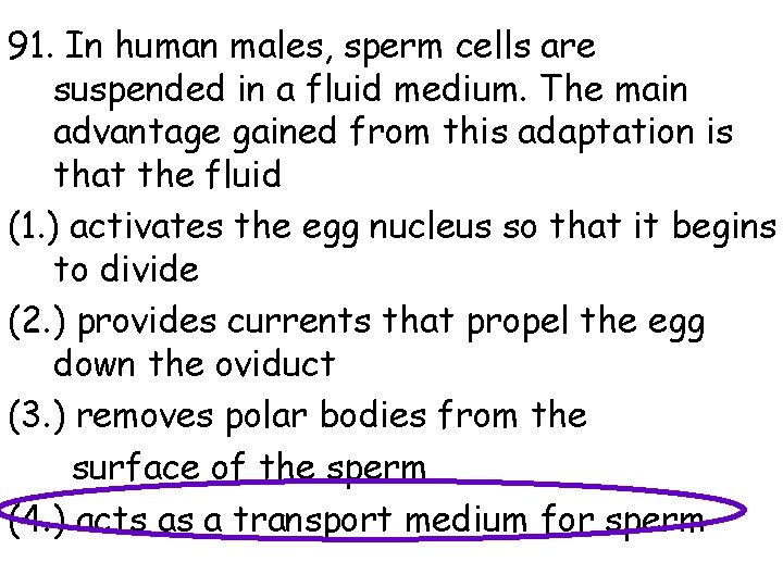 91. In human males, sperm cells are suspended in a fluid medium. The main