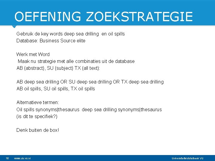 OEFENING ZOEKSTRATEGIE Gebruik de key words deep sea drilling en oil spills Database: Business