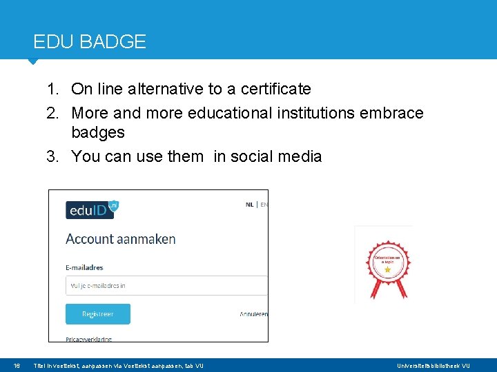 EDU BADGE 1. On line alternative to a certificate 2. More and more educational