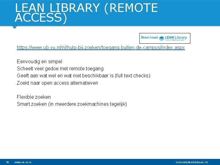 LEAN LIBRARY (REMOTE ACCESS) https: //www. ub. vu. nl/nl/hulp-bij-zoeken/toegang-buiten-de-campus/index. aspx Eenvoudig en simpel Scheelt