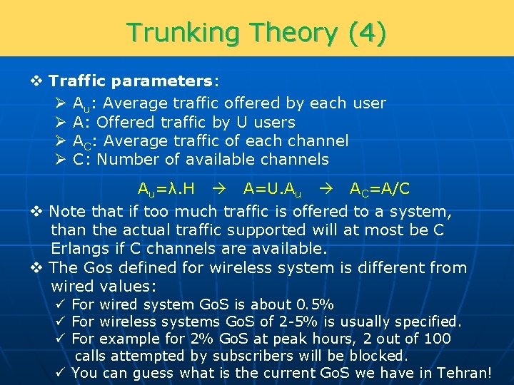 Trunking Theory (4) v Traffic parameters: Ø Au: Average traffic offered by each user