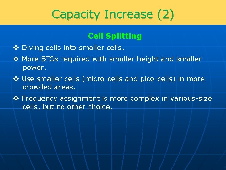 Capacity Increase (2) Cell Splitting v Diving cells into smaller cells. v More BTSs