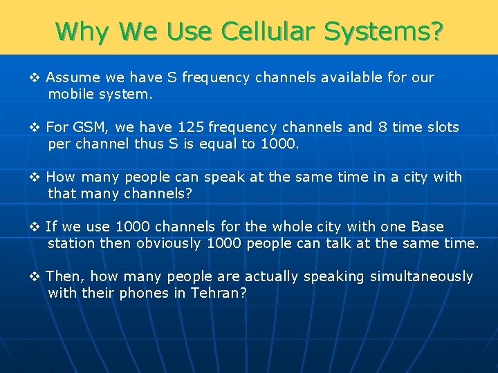 Why We Use Cellular Systems? v Assume we have S frequency channels available for