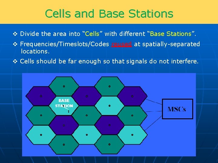 Cells and Base Stations v Divide the area into “Cells” with different “Base Stations”.