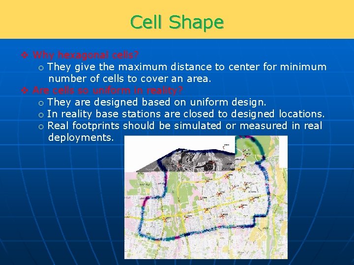 Cell Shape v Why hexagonal cells? o They give the maximum distance to center