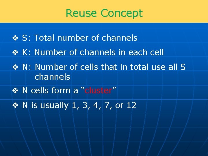 Reuse Concept v S: Total number of channels v K: Number of channels in
