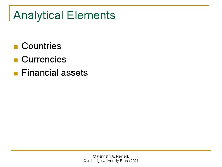 Analytical Elements n n n Countries Currencies Financial assets © Kenneth A. Reinert, Cambridge