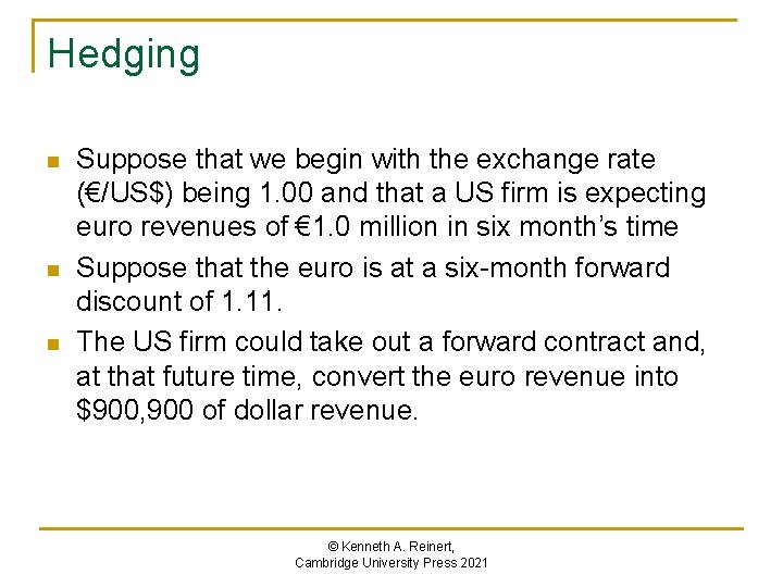 Hedging n n n Suppose that we begin with the exchange rate (€/US$) being