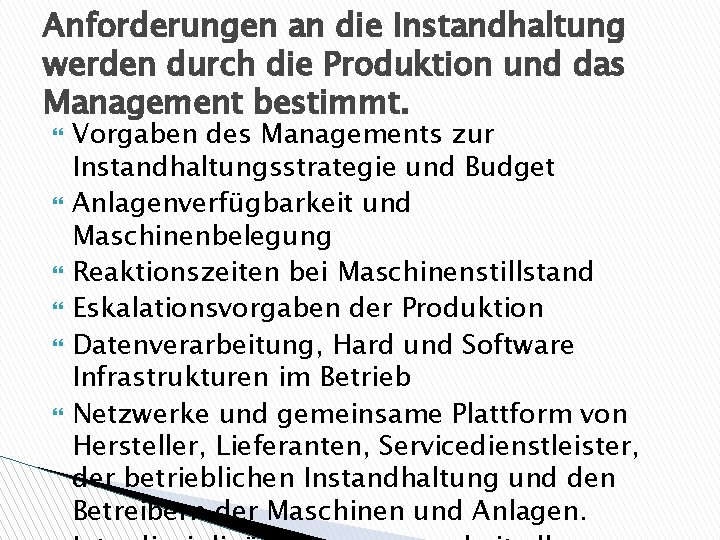 Anforderungen an die Instandhaltung werden durch die Produktion und das Management bestimmt. Vorgaben des Anforderungen an die Instandhaltung werden durch die Produktion und das Management bestimmt. Vorgaben des