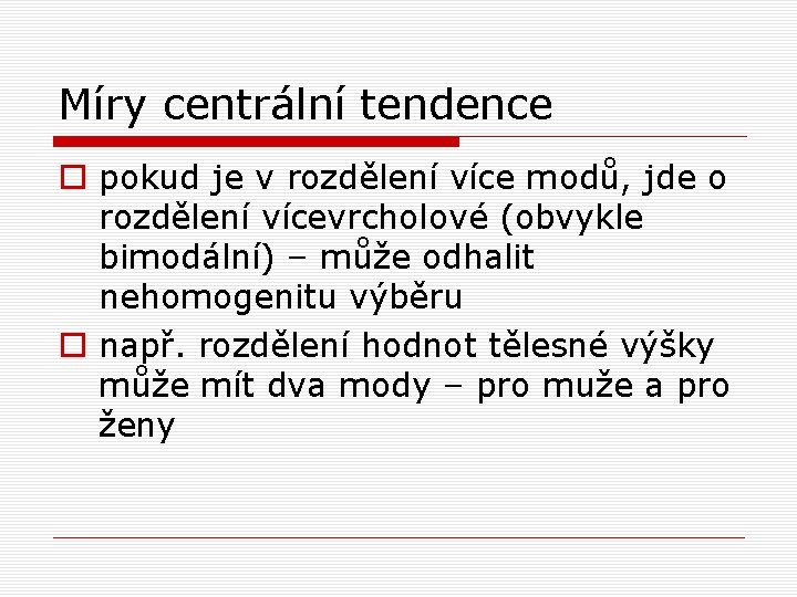 Míry centrální tendence o pokud je v rozdělení více modů, jde o rozdělení vícevrcholové Míry centrální tendence o pokud je v rozdělení více modů, jde o rozdělení vícevrcholové