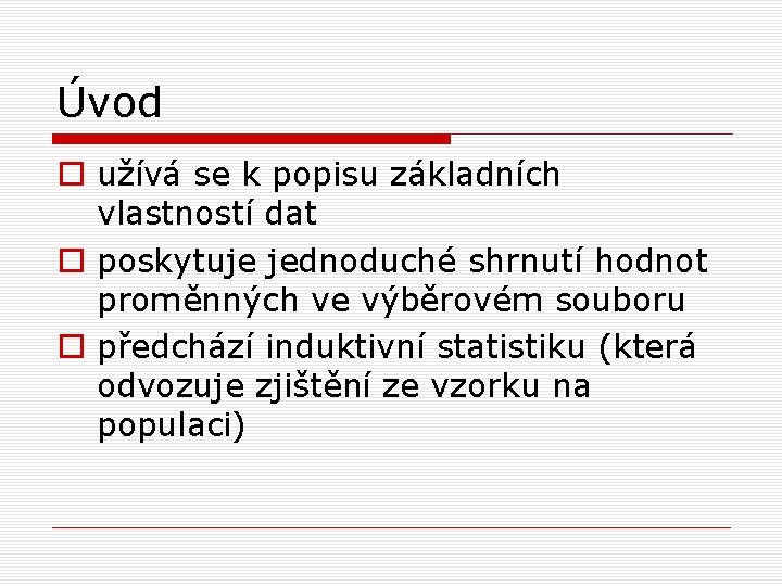 Úvod o užívá se k popisu základních vlastností dat o poskytuje jednoduché shrnutí hodnot Úvod o užívá se k popisu základních vlastností dat o poskytuje jednoduché shrnutí hodnot