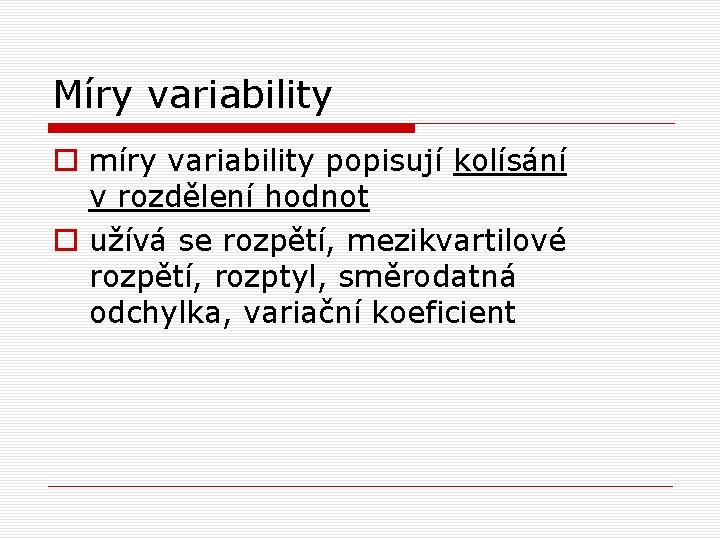 Míry variability o míry variability popisují kolísání v rozdělení hodnot o užívá se rozpětí, Míry variability o míry variability popisují kolísání v rozdělení hodnot o užívá se rozpětí,