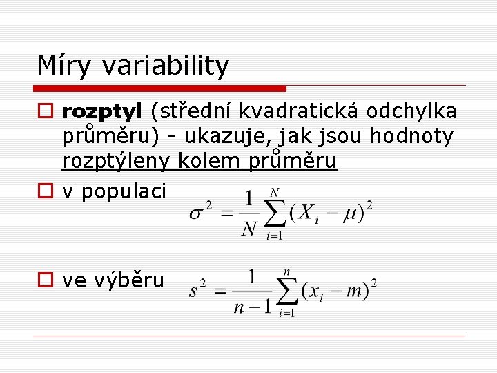 Míry variability o rozptyl (střední kvadratická odchylka průměru) - ukazuje, jak jsou hodnoty rozptýleny Míry variability o rozptyl (střední kvadratická odchylka průměru) - ukazuje, jak jsou hodnoty rozptýleny