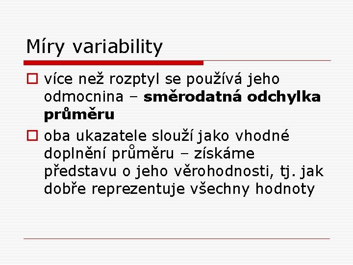 Míry variability o více než rozptyl se používá jeho odmocnina – směrodatná odchylka průměru Míry variability o více než rozptyl se používá jeho odmocnina – směrodatná odchylka průměru