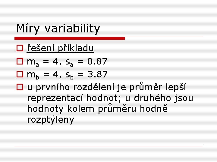 Míry variability o o řešení příkladu ma = 4, sa = 0. 87 mb Míry variability o o řešení příkladu ma = 4, sa = 0. 87 mb