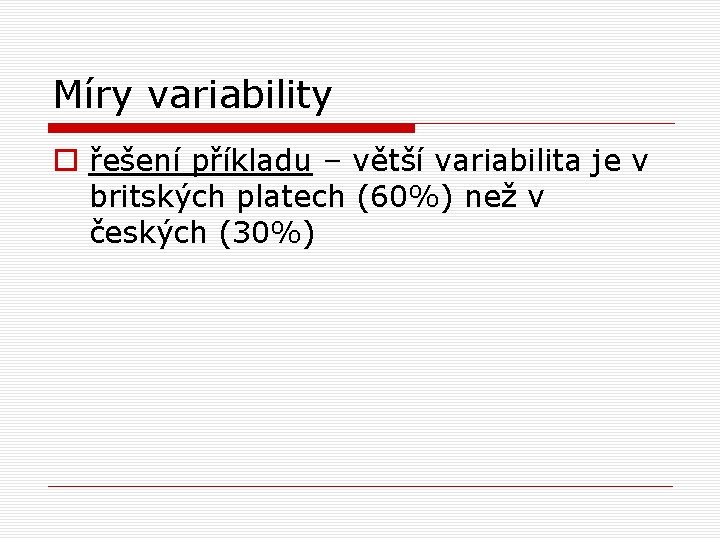 Míry variability o řešení příkladu – větší variabilita je v britských platech (60%) než Míry variability o řešení příkladu – větší variabilita je v britských platech (60%) než