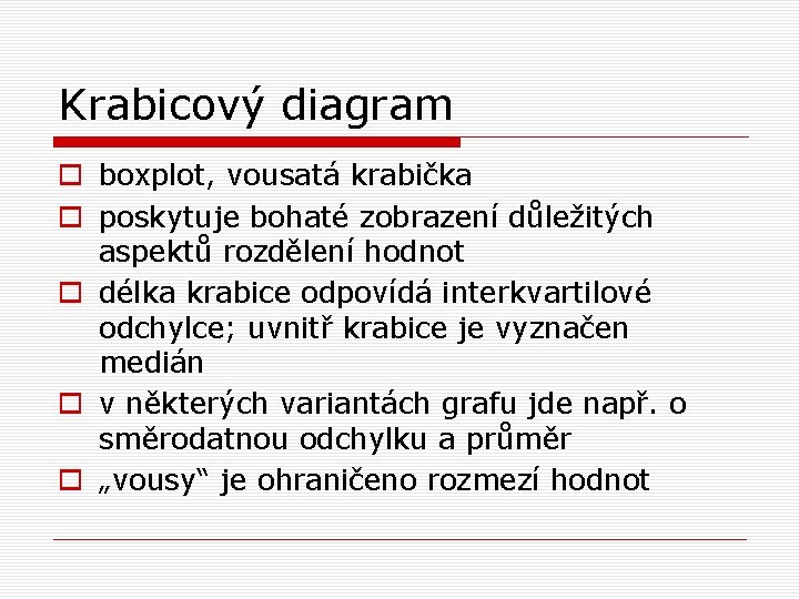 Krabicový diagram o boxplot, vousatá krabička o poskytuje bohaté zobrazení důležitých aspektů rozdělení hodnot Krabicový diagram o boxplot, vousatá krabička o poskytuje bohaté zobrazení důležitých aspektů rozdělení hodnot