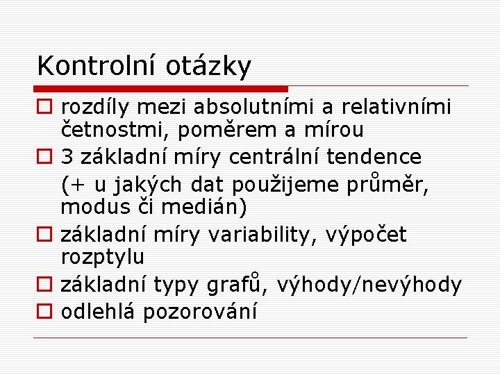 Kontrolní otázky o rozdíly mezi absolutními a relativními četnostmi, poměrem a mírou o 3 Kontrolní otázky o rozdíly mezi absolutními a relativními četnostmi, poměrem a mírou o 3
