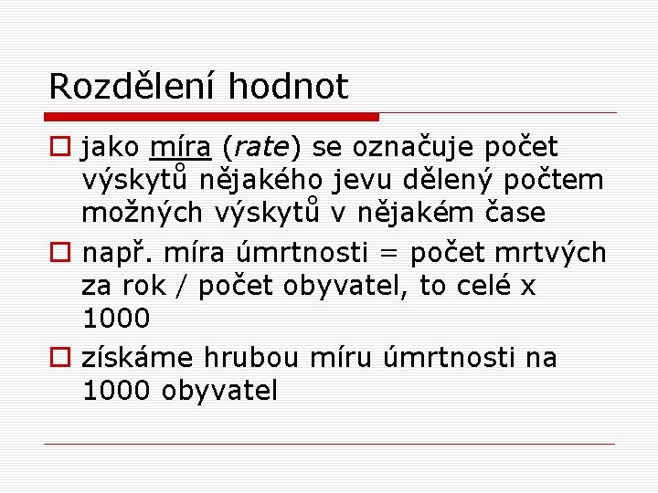 Rozdělení hodnot o jako míra (rate) se označuje počet výskytů nějakého jevu dělený počtem Rozdělení hodnot o jako míra (rate) se označuje počet výskytů nějakého jevu dělený počtem