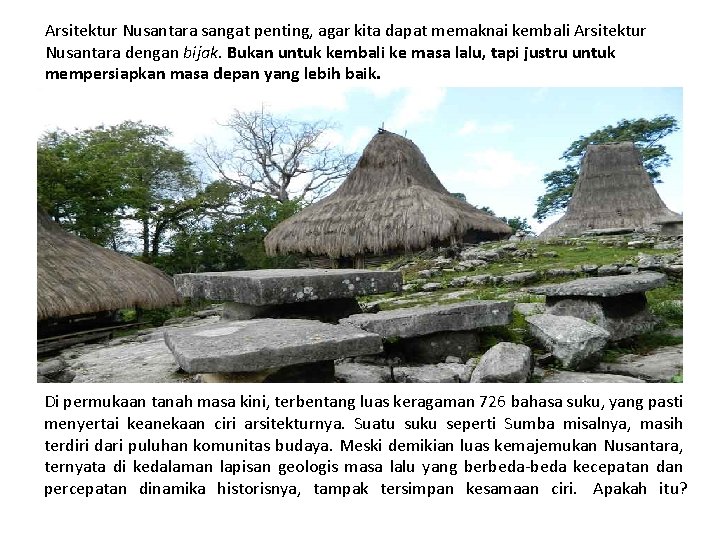 Arsitektur Nusantara sangat penting, agar kita dapat memaknai kembali Arsitektur Nusantara dengan bijak. Bukan