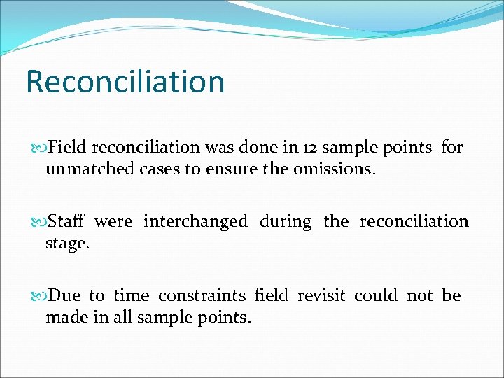 Reconciliation Field reconciliation was done in 12 sample points for unmatched cases to ensure Reconciliation Field reconciliation was done in 12 sample points for unmatched cases to ensure
