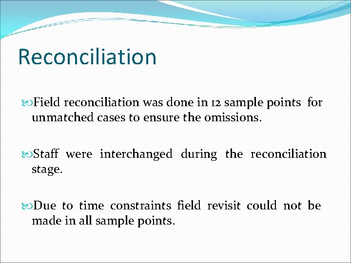 Reconciliation Field reconciliation was done in 12 sample points for unmatched cases to ensure