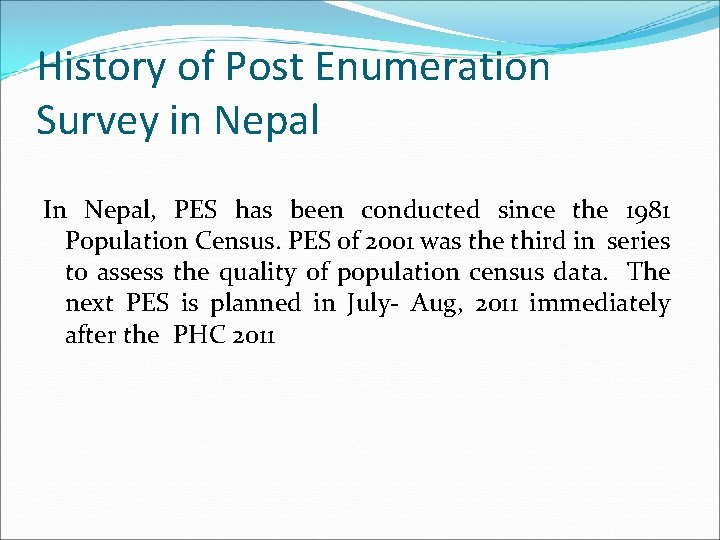 History of Post Enumeration Survey in Nepal In Nepal, PES has been conducted since