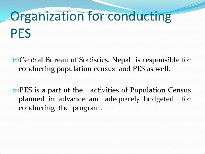 Organization for conducting PES Central Bureau of Statistics, Nepal is responsible for conducting population