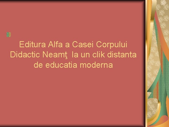 Editura Alfa a Casei Corpului Didactic Neamţ la un clik distanta de educatia moderna Editura Alfa a Casei Corpului Didactic Neamţ la un clik distanta de educatia moderna