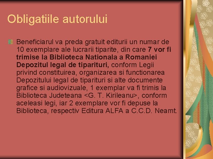 Obligatiile autorului Beneficiarul va preda gratuit editurii un numar de 10 exemplare ale lucrarii Obligatiile autorului Beneficiarul va preda gratuit editurii un numar de 10 exemplare ale lucrarii