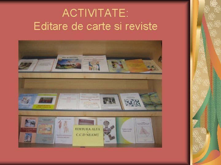 ACTIVITATE: Editare de carte si reviste ACTIVITATE: Editare de carte si reviste