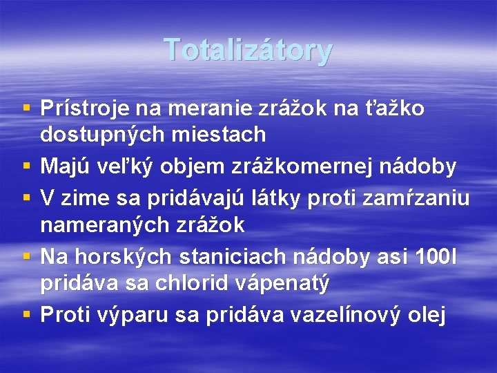 Totalizátory § Prístroje na meranie zrážok na ťažko dostupných miestach § Majú veľký objem