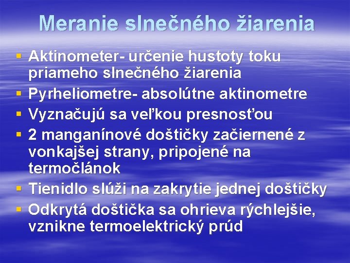 Meranie slnečného žiarenia § Aktinometer- určenie hustoty toku priameho slnečného žiarenia § Pyrheliometre- absolútne