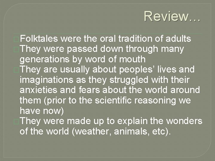 Review… �Folktales were the oral tradition of adults �They were passed down through many