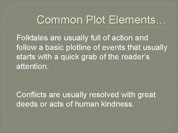 Common Plot Elements… �Folktales are usually full of action and follow a basic plotline