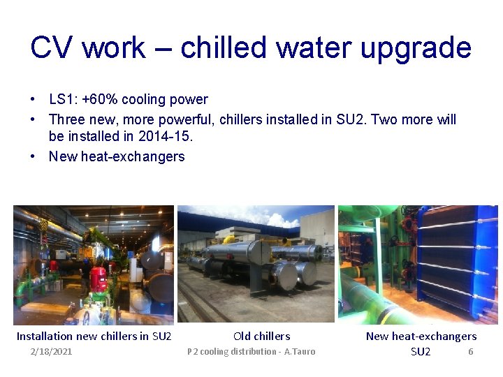 CV work – chilled water upgrade • LS 1: +60% cooling power • Three