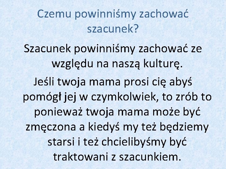 Czemu powinniśmy zachować szacunek? Szacunek powinniśmy zachować ze względu na naszą kulturę. Jeśli twoja