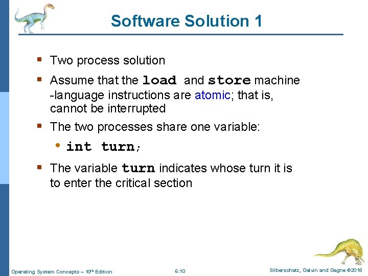 Software Solution 1 § Two process solution § Assume that the load and store